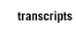 Transcripts