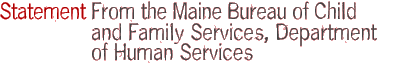 Statement from the Maine Bureau of Child and Family Services, Department of Human Services