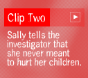 clip 2: Sally tells investigator that she never meant to hurt her children.