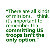 There are all kinds of missions.  I think it's important to remember that committing US troops isn't the only option.