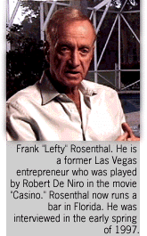 Frank Lefty Rosenthal.  He is a former Las Vegas entrepreneur who was played by Robert De Niro in  the movie 