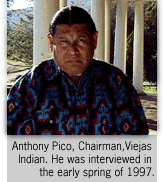 ANTHONY PICO, Chairman, Viejas Indian. He was interviewed in the early spring of 1997.