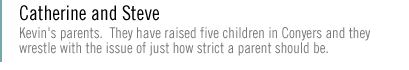 Catherine and Steve: Kevin's parents have raised five children in Conyers and they wrestle with the issue of  just how strict a parent should be.