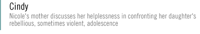 cindy: Nicole's mother discusses her helplessness in confronting her daughter's rebellious, sometimes violent, adolescence