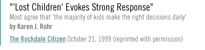 Lost Children' Evokes Strong Response....Most agree that 'the majority of kids make the right decisions daily'....by Karen J. Rohr The Rockdale Citizen, October 21, 1999 [Reprinted with permission of The Rockdale Citizen