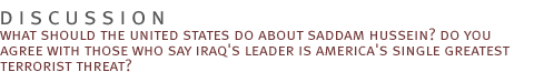 discussion: what should the united states do about saddam hussein? do you agree with those who say iraq's leader is america's single greatest terrorist threat? 