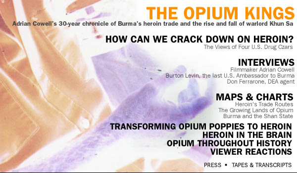 FRONTLINE presents filmmaker Adrian Cowell's 30-year chronicle of Burma's heroin trade and the rise and fall of the drug warlord Khun Sa