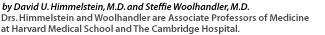 by David U. Himmelstein, M.D. and Steffie Woolhandler, M.D. Drs. Himmelstein and Woolhandler  are Associate Professors of Medicine at Harvard Medical School and The Cambridge Hospital.