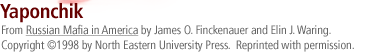YAPONCHIK...From Russian Mafia in America by James O. Finckenauer and Elin J. Waring.  Copyright 1998 by North Eastern University Press. Reprinted with permission