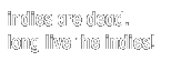 indies are dead. long live the indies.