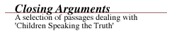 CLOSING ARGUMENTS: A selection of passages dealing with 'Children Speaking the Truth'