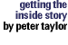 getting the inside story by peter taylor