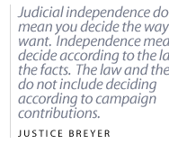 Judicial independence doesn't mean you decide the way you want.  Independence means you decide according to the law and the facts.  The law and the facts do not include deciding according to campaign contributions.
