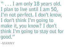  . . . I am only 18 years old. I plan to live until I am 50, I'm not perfect. I don't know, I don't think I'm going to make it, you know? I don't think I'm going to stay out for good.