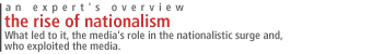 AN EXPERT'S OVERVIEW The Rise of Nationalism: What led to it, the media's role in the nationalistic surge and, who exploited the media