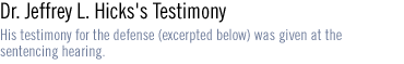 Dr. Jeffrey L. Hicks's Testimony His testimony for the defense (excerpted below) was given at the sentencing hearing.