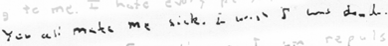 kip's writing:  'You all make me sick.  I wish I was dead.'