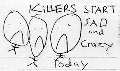 kip's writing:  'Killers start sad and crazy'