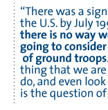 There was a signal sent from the U.S. by July 1998 that there is no way we are ever going to consider  deployment of ground troops. ...The only thing that we are willing to do, and even look at seriously, is the question of air strikes.