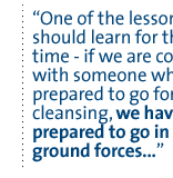 One of the lessons we should learn for the next time--if we are confronted with someone who is prepared to go for ethnic cleansing, we have to be prepared to go in with ground forces...