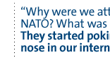 Why were we attacked by NATO? What was our big sin? They started poking their nose in our internal politics.