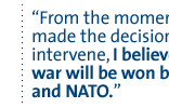 From the moment NATO made the decision to intervene, I believed  this war will be won by the KLA and NATO.