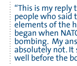 This is my reply to those people who said that the elements of the holocaust began when NATO started bombing.  My answer is - absolutely not. It started well before the bombing.  