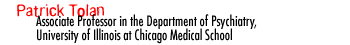 Patrick Tolan Associate Professor in the Department of Psychiatry,University of Illinois at Chicago Medical School