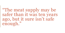 The meat supply may be safer than it was ten years ago, but it sure isn't safe enough.