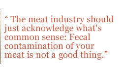 The meat industry should just acknowledge what's common sense: Fecal contamination of your meat is not a good thing.