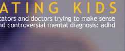 medicating kids: how parents, educators and doctors are trying to make sense of a mysterious and controversial mental diagnosis - ADHD�