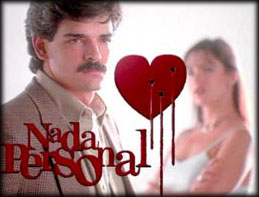 Mexico's most popular soap opera -"Nothing Personal"