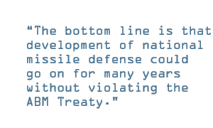 The bottom line is that development of national missile defense could go on for many years without violating the ABM Treaty.