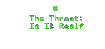 the threat: is it real?