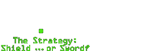 The Strategy: Shield -- or Sword?