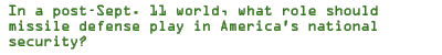 In a post-Sept. 11 world, what role should missile defense play in America's national security?