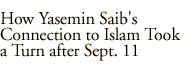 How Yaseimin Saib's Connection to Islam Took a  Turn after  Sept. 11th