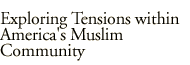 Exploring Tensions within America's Muslim Community