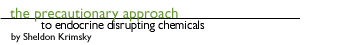 The Precautionary Approach to Endocrine Disrupting Chemicals by Sheldon Krimsky