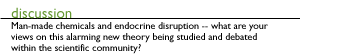 Discussion: Man-made chemicals and endocrine disruption -- what are your views on this alarming new theory being studied and debated within the scientific community?