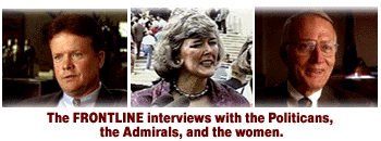 The FRONTLINE interviews with the Politicans, the Admirals, and the women.