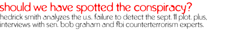 should we have spotted the conspiracy?: The views of national security experts and an analysis by correspondent Hedrick Smith on why the September 11th terrorists were able to elude U.S. intelligence.