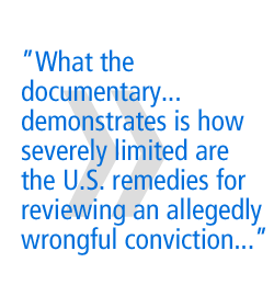 What the documentary...demonstrates is how severely limited are the U.S. remedies for reviewing an allegedly wrongful conviction...