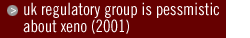 UK REGULATORY GROUP IS PESSMISTIC ABOUT XENO (2001)