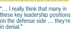  I really think that many in these key leadership positions on the defense side  they're in denial.