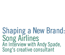 shaping a new brand - song airlines...an interview with andy spade, song's creative consultant