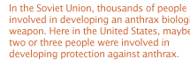 The DoD concluded recently that the biological warfare threat was  one area in which the US has found itself to be the most vulnerable. This was said repeatedly at a symposium on the subject  held in Atlanta, Georgia, in March 1998. More than 2,000 delegates from 70 countries were present, many of them military officers. 