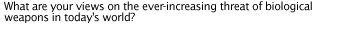 What are your views on the ever-increasing threat of biological weapons in today's world?