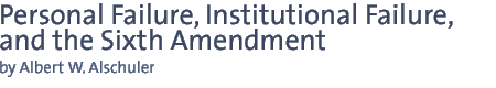 personal failure, inistitutional failure, and the sixth amendment by albert w. alschuler