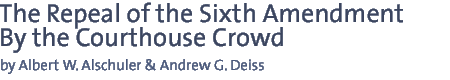 TH AMENDMENT BY THE COURTHOUSE CROWD by Albert W. Alschuler & Andrew G. Deiss